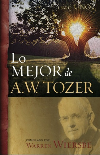 Lo Mejor De A W Tozer  Libro Uno   Wiersbe Warrenxcz