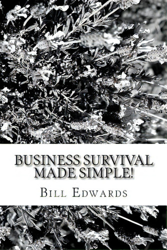 Business Survival Made Simple!, De Edwards, Bill. Editorial Createspace, Tapa Blanda En Inglés