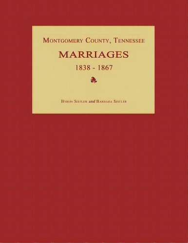 Montgomery County, Tennessee, Marriages 1838-1867: 1838 - 1867, De Byron Sistler., Vol. 1., Tapa Dura En Inglés