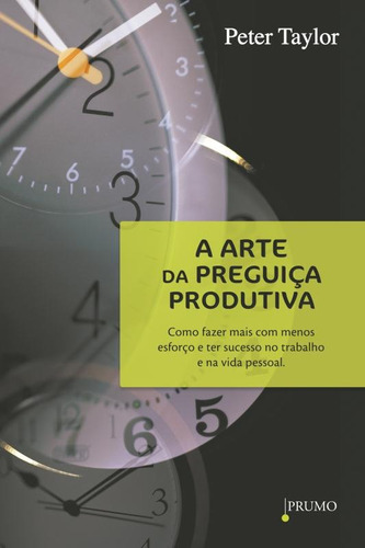A arte da preguiça produtiva, de Taylor, Peter. Editora Rocco Ltda, capa mole em português, 2013