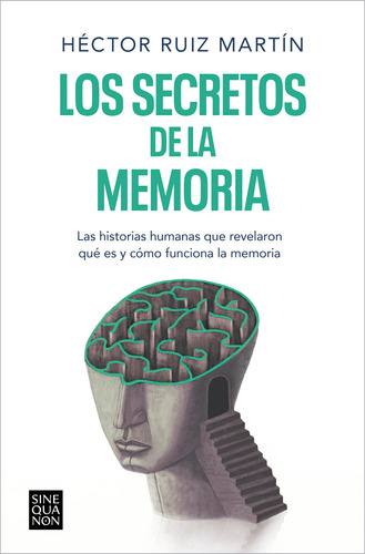 Los secretos de la memoria: Las historias humanas que revelaron qué es y cómo funciona la memoria, de Ruiz Martín, Héctor. Serie Ediciones B Editorial Ediciones B, tapa blanda en español, 2022