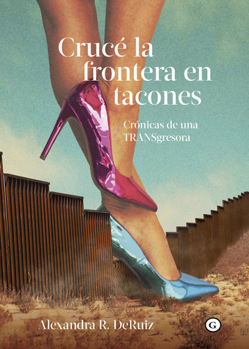 Libro Cruce La Frontera En Tacones - R. Deruiz, Alexandra