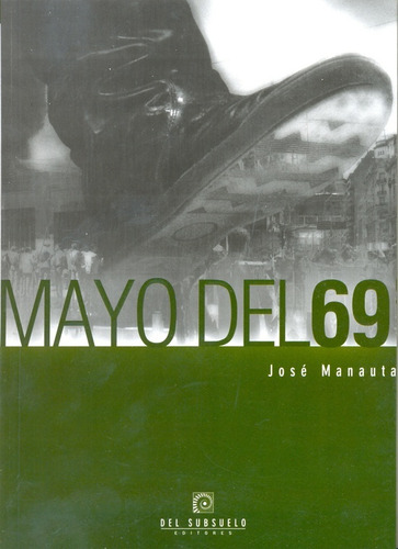 Mayo Del 69, De Manauta Juan Jose. Serie N/a, Vol. Volumen Unico. Editorial Del Subsuelo Editores S.r.l, Tapa Blanda, Edición 3 En Español, 2008
