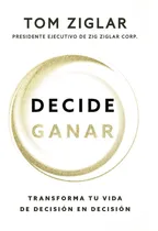 Comprar Decide Ganar: Transforma Tu Vida De Decisión En Decisión