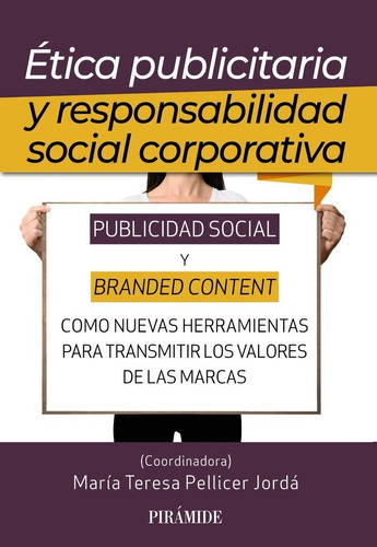 ETICA PUBLICITARIA Y RESPONSABILIDAD SOCIAL CORPORATIVA, de PELLICER, MARIA TERESA. Editorial Ediciones Piramide, tapa blanda en español