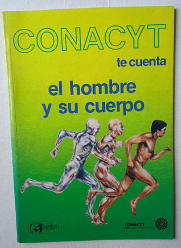 Conacyt Te Cuenta El Hombre Y Su Cuerpo.
