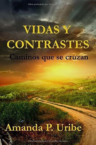 Vidas Y Contrastes Caminos Que Se Cruzan - Uribe..., de Uribe Martinez, Ms Amanda Patri. Editorial Amanda P. Uribe Martinez en español