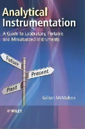 Analytical Instrumentation : A Guide To Laboratory, Portable And Miniaturized Instruments, De Gillian Mcmahon., Vol. 1. Editorial John Wiley & Sons Inc, Tapa Dura En Inglés