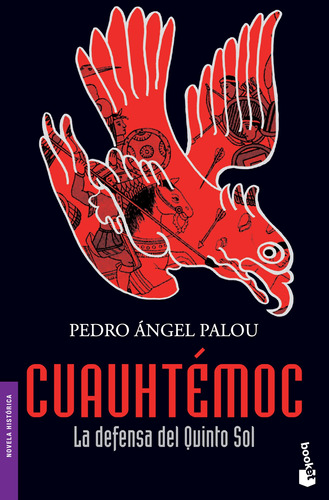 Cuauhtémoc: La defensa del Quinto Sol, de Palou, Pedro Ángel. Serie Booket Planeta Editorial Booket México, tapa blanda en español, 2014