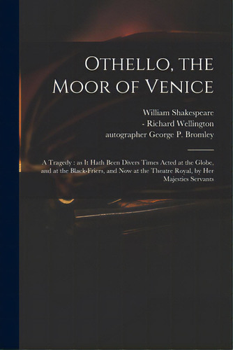 Othello, The Moor Of Venice: A Tragedy: As It Hath Been Divers Times Acted At The Globe, And At T..., De Shakespeare, William 1564-1616. Editorial Legare Street Pr, Tapa Blanda En Inglés
