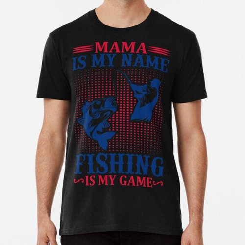 Remera Mamá Es Mi Nombre La Pesca Es Mi Juego, Regalo Divert