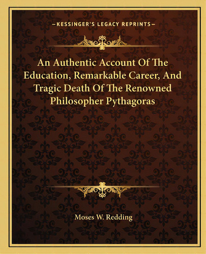 An Authentic Account Of The Education, Remarkable Career, And Tragic Death Of The Renowned Philos..., De Redding, Moses Wolcott. Editorial Kessinger Pub Llc, Tapa Blanda En Inglés