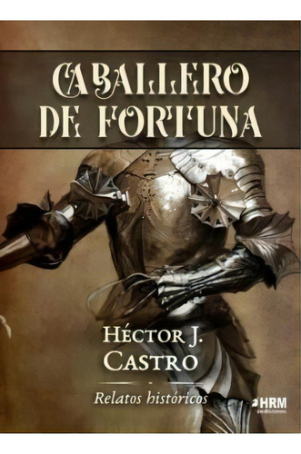 Caballero De Fortuna, De Hector J Castro. Editorial Hrm Ediciones, Tapa Blanda En Español