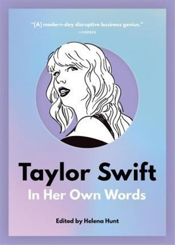 Taylor Swift : In Her Own Words - Helena Hunt