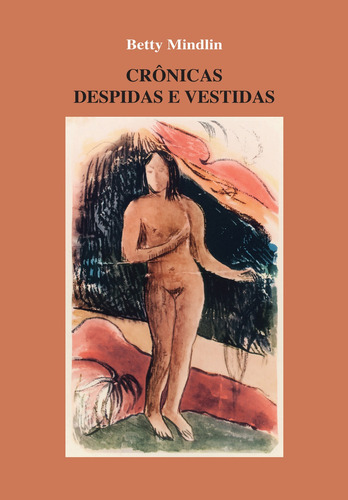 Crônicas despidas e vestidas, de Mindlin, Betty. Editora Pinsky Ltda, capa mole em português, 2017