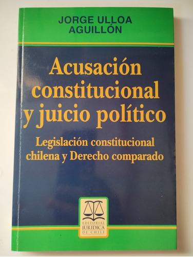 Acusación Constitucional Y Juicio Político. Jorge Ulloa 