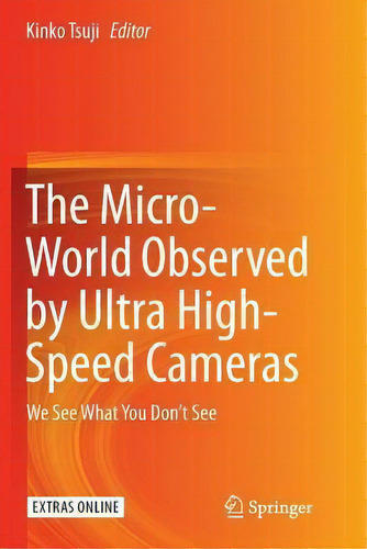 The Micro-world Observed By Ultra High-speed Cameras : We See What You Don't See, De Kinko Tsuji. Editorial Springer International Publishing Ag, Tapa Blanda En Inglés