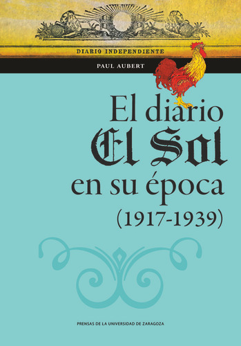 Libro El Diario El Sol En Su Epoca 1917 1939 - Aubert, Paul