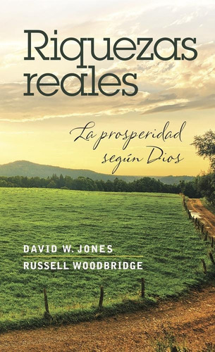 Riquezas Reales: La Prosperidad Según Dios Jones Y Woodbridg