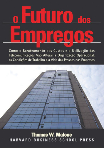 O Futuro dos Empregos: Quais serão as condições de empregos e locais de trabalho no futuro, de Malone, Thomas W.. M.Books do Brasil Editora Ltda, capa mole em português, 2005