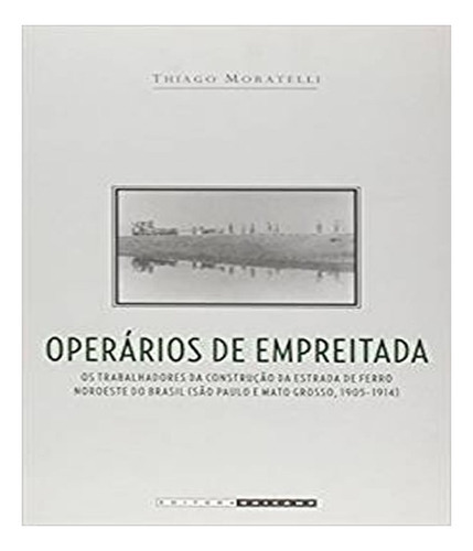 Operarios De Empreitada: Operarios De Empreitada, De Thiago Moratelli. Editora Unicamp, Capa Mole, Edição 1 Em Português