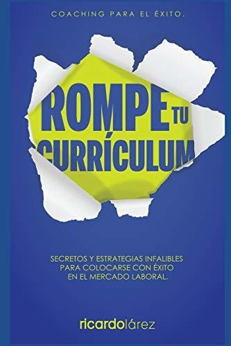 Rompe Tu Curriculum Secretos Y Estrategias Infalibles Para, De Lárez Salazar, Ricardo Jo. Editorial Independently Published, Tapa Blanda En Español, 2019