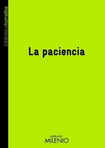 La Paciencia, De Torralba, Francesc. Serie Abc, Vol. Abc. Editorial Milenio, Tapa Blanda, Edición Abc En Español, 1