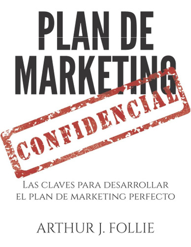 Libro: Plan De Marketing Confidencial: Las Claves Para El De