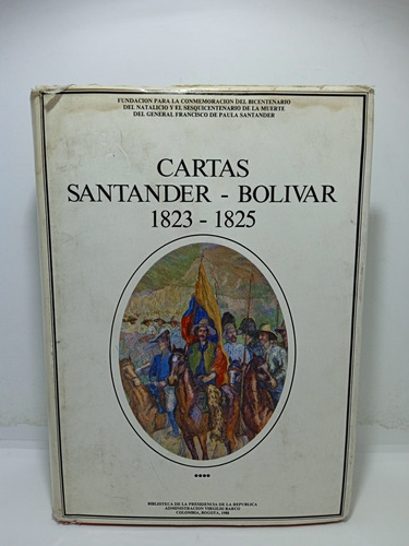 Cartas De Santander A Bolívar - 1823 1825 - Historia 