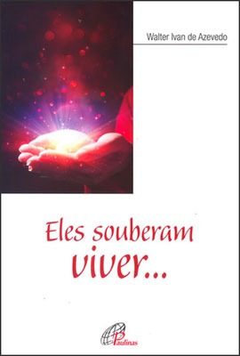 Eles souberam viver..., de Azevedo, Walter Ivan de. Editorial Pia Sociedade Filhas de São Paulo, capa mole em português, 2015
