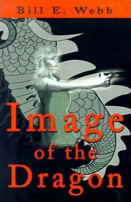 Image Of The Dragon - Bill E Webb (paperback)