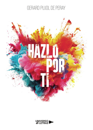Hazlo Por Ti: , De Pujol De Peray., Vol. 1. Editorial Universo De Letras, Tapa Pasta Blanda, Edición 1 En Español, 2024