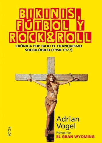 Bikinis, Fãâºtbol Y Rock&roll, De Vogel Arteni, Adrián. Editorial Foca Ediciones Y Distribuciones Generales S.l., Tapa Blanda En Español