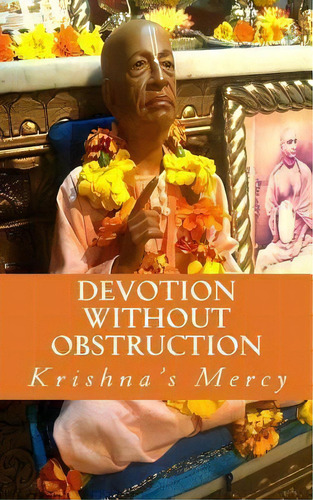 Devotion Without Obstruction, De Krishna's Mercy. Editorial Createspace Independent Publishing Platform, Tapa Blanda En Inglés