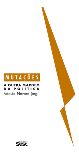 Mutações - a outra margem da política, de Novaes, Adauto. Série Série Mutações Editora Edições Sesc São Paulo, capa mole em português, 2019