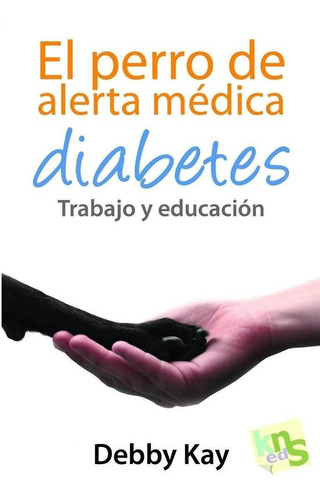 Libro: El Perro De Alerta Médica. Kay, Debby. Kns Ediciones