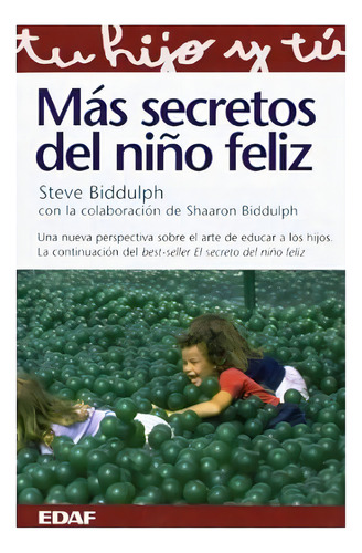 Mas Secretos Del Niño Feliz, De Biddulph, Steve. Editorial Edaf, Tapa Blanda, Edición 1.0 En Español, 2000