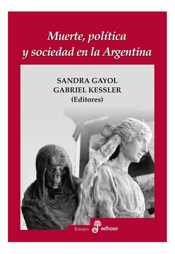 Muerte, Politica Y Sociedad En La Argentina  Sandra Gayol / 