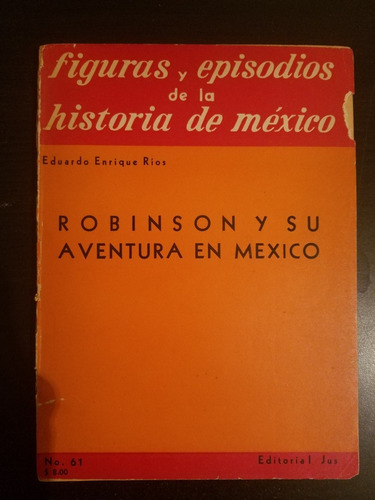 Robinson Y Sus Aventuras En Mexico - Eduardo E. Rios