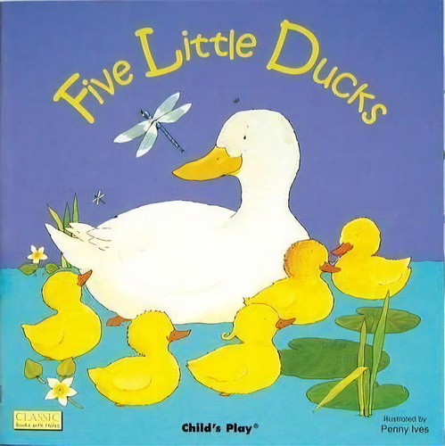 Five Little Ducks, De Penny Ives. Editorial Childs Play International Ltd, Tapa Blanda En Inglés