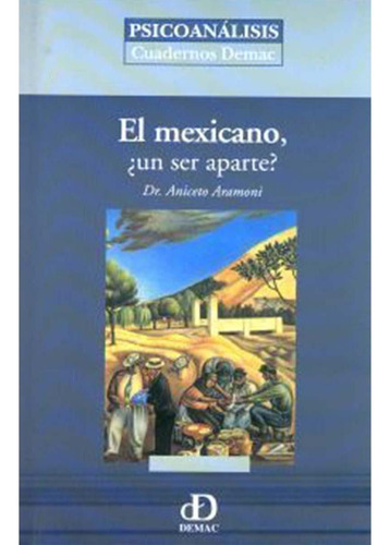 EL MEXICANO ¿UN SER APARTE?, de Aramoni , Aniceto.. Editorial Documentación y Estudios de la Mujer, A.C. (DEMAC), tapa pasta blanda, edición 1 en español, 2008