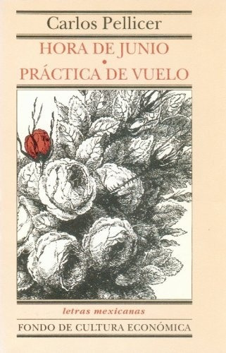 Hora De Junio Y Practica De Vuelo, De Carlos Pellicer. Editorial Fondo De Cultura Económica, Tapa Blanda, Edición 1 En Español