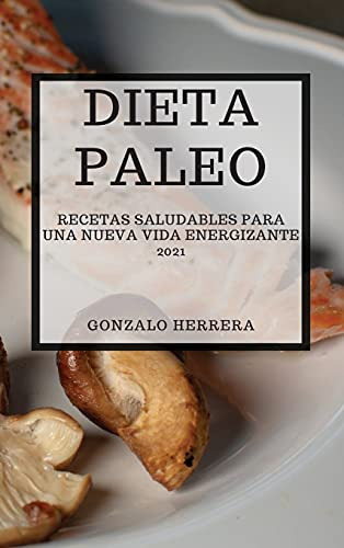 Dieta Paleo 2021 -paleo Diet 2021 Spanish Edition-: Recetas