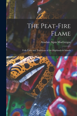 Libro The Peat-fire Flame: Folk-tales And Traditions Of T...