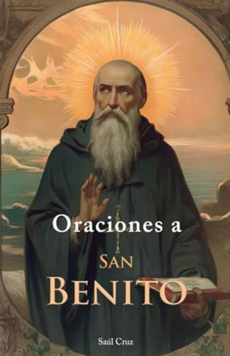 Libro: Oraciones A San Benito (spanish Edition)