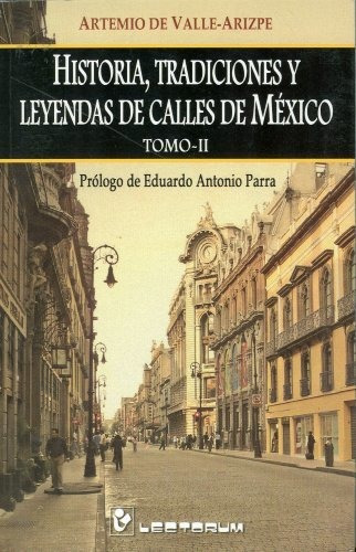 Historia Tradicionales Y Leyendas De Las Calles: 2, De Artemio De Valle-arizpe. Editorial Lectorum, Tapa Blanda En Español, 2009