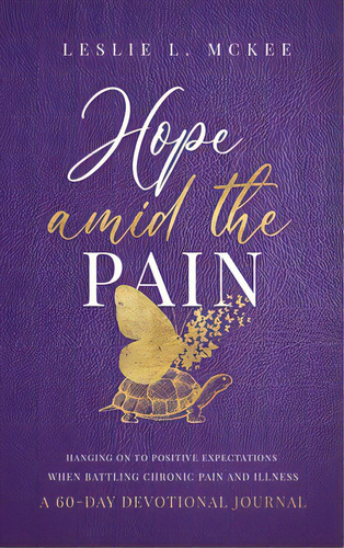 Hope Amid The Pain: Hanging On To Positive Expectations When Battling Chronic Pain And Illness, A..., De Mckee, Leslie L.. Editorial Ambassador Intl, Tapa Dura En Inglés