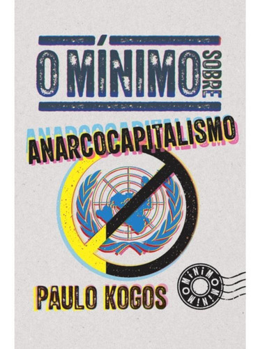 O Mínimo Sobre Anarcocapitalismo ( Paulo Kogos )