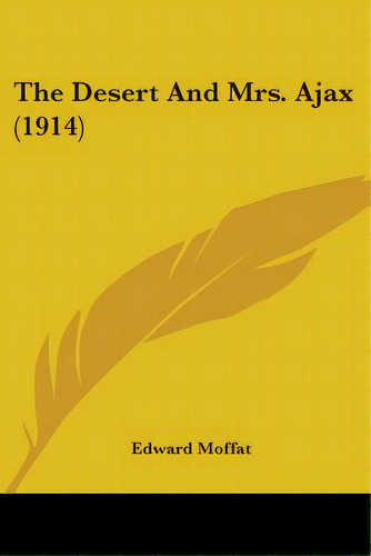 The Desert And Mrs. Ajax (1914), De Moffat, Edward. Editorial Kessinger Pub Llc, Tapa Blanda En Inglés