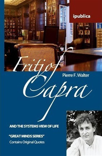 Fritjof Capra And The Systems View Of Life - Dr Pierre F ...